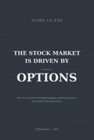 The stock market is driven by options: How to read price through hedging, gamma exposure, and market microstructure B0GX9623PK Book Cover