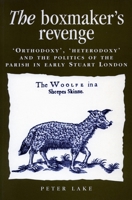 The Boxmaker's Revenge: `Orthodoxy,' `Heterodoxy,' and the Politics of the Parish in Early Stuart London 0804737177 Book Cover