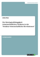 Die Ideologieabh�ngigkeit wissenschaftlichen Denkens in der Struktur wissenschaftlicher Revolutionen 3638941272 Book Cover