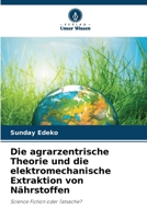 Die agrarzentrische Theorie und die elektromechanische Extraktion von Nährstoffen (German Edition) 6207872916 Book Cover