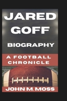 JARED GOFF BIOGRAPHY: A Football Chronicle B0DSG28D14 Book Cover