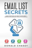 Email List Secrets: Learn Everything You Need to Know About Growing and Managing Your List Successfully 1801474427 Book Cover
