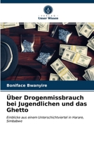 Über Drogenmissbrauch bei Jugendlichen und das Ghetto: Einblicke aus einem Unterschichtviertel in Harare, Simbabwe 6203373958 Book Cover