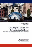 Catadioptric Vision for Robotic Applications: From Low-Level Feature Extraction to Visual Odometry 3843379297 Book Cover