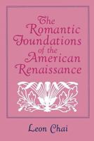 Romantic Foundations of the American Renaissance 0801497159 Book Cover