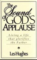 The Sound of God's Applause: Living a Life That Glorifies the Father 0805418237 Book Cover
