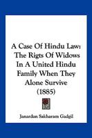 A Case Of Hindu Law: The Rigts Of Widows In A United Hindu Family When They Alone Survive 1166418553 Book Cover