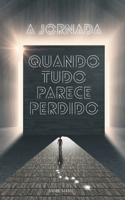 A Jornada: Quando Tudo Parece Perdido (Portuguese Edition) B0FCMSZK29 Book Cover