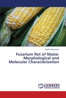 Fusarium Rot of Maize: Morphological and Molecular Characterization 6205630656 Book Cover