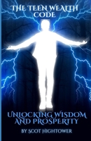 The Teen Wealth Code: Unlocking Wisdom and Prosperity B0CTSBS3BF Book Cover