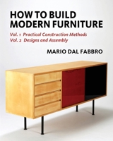 How to Build Modern Furniture: Volume 1: Practical Construction Methods and Volume 2: Designs and Assembly B0CS3SYTXZ Book Cover