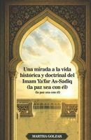 Una mirada a la vida histórica y doctrinal del Imam Ya'far As-Sadiq (la paz sea con él) (Spanish Edition) B0H7SN714R Book Cover
