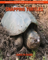 Snapping Turtles: Amazing Pictures & Fun Facts for Kids 167752281X Book Cover