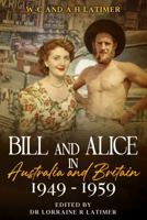 Bill and Alice in Australia and Britain 1949 -1959 (Bill and Alice Series) 0975657224 Book Cover