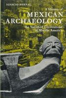 A History of Mexican Archaeology: The Vanished Civilizations of Middle America 0500790086 Book Cover