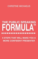 The Public Speaking Formula: 6 steps that will make you a more confident presenter 1717239218 Book Cover