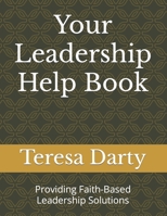 Your Leadership Help Book: Providing Faith-Based Leadership Solutions B0BW3416BB Book Cover