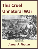 This Cruel Unnatural war: The American Civil War in Cooper County Missouri 1091687382 Book Cover
