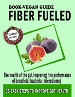Fiber fueled book-Vegan guide: For the health of the gut,Improving the performance of beneficial bacteria (microbiome) B08DC3Z9W2 Book Cover