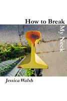 How to Break My Neck 1942004206 Book Cover
