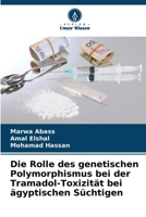 Die Rolle des genetischen Polymorphismus bei der Tramadol-Toxizität bei ägyptischen Süchtigen 6207265696 Book Cover