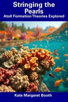 Stringing the Pearls: Atoll Formation Theories Explored B0F18M1CLB Book Cover