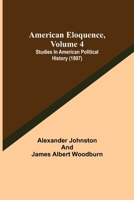 American Eloquence, Volume 4; Studies In American Political History 9355119666 Book Cover