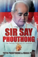 Sir Say Phouthong Reformed Cambodia: The Patriotic War Hero 1805417428 Book Cover