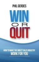 Win or Quit: How to Make the Direct Sales Industry Work for You 1632634511 Book Cover
