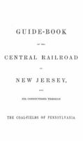 Guide Book of the Central Railroad of New Jersey 1864: And Its Connections Through the Coal Fields of Pennsylvania 1732119139 Book Cover