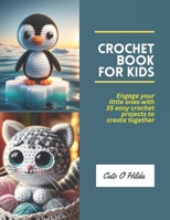 Crochet Book for Kids: Engage your little ones with 35 easy crochet projects to create together B0CN591YZ2 Book Cover