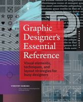 Graphic Designer's Essential Reference: Visual Elements, Techniques, and Layout Strategies for Busy Designers 159253743X Book Cover
