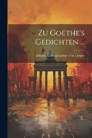 Zu Goethe's Gedichten ... 102268681X Book Cover