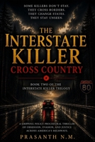 The Interstate Killer: Cross Country (Book Two): A Gripping Police Procedural Thriller Featuring a Serial Killer, Multi-State Investigation, FBI Task Force, and a Deadly Hunt Across America's Highways B0H8LZPP3H Book Cover