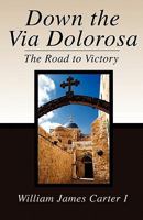 Down the Via Dolorosa: The Road to Victory 0881445282 Book Cover