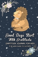 Lion Lover: Good Days Start With Gratitude: A 52 Week (365 Days) Guide To Cultivate An Attitude of Gratitude - 5 Minute Daily Practicing Gratitude And ... For Teens Boys Girls Age 5-10 11 (Volume) 1656563584 Book Cover
