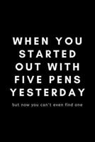 When You Started Out With Five Pens Yesterday But Now You Can't Even Find One: Funny Receptionist Notebook Gift Idea For Office Assistant, Secretary, Scheduler - 120 Pages (6 x 9) Hilarious Gag Presen 1677450916 Book Cover