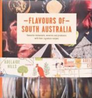 Flavours of South Australia: Favourite Restaurants, Wineries and Producers with their Signature Dishes 0992318394 Book Cover
