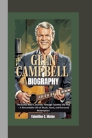 GLEN CAMPBELL BIOGRAPHY: The Guitar Man’s Journey Through Country and Pop — A Remarkable Life of Music, Fame, and Personal Redemption B0F5WMBCWW Book Cover