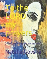 To the LORD my prayers: Poems and arts by the poet and artist Natalia Govsha B08R2ZF78P Book Cover