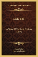 Lady Bell: A Story Of The Last Century 1010087177 Book Cover