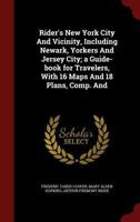 Rider's New York City And Vicinity, Including Newark, Yorkers And Jersey City; a Guide-book for Travelers, With 16 Maps And 18 Plans, Comp. And 1016729499 Book Cover