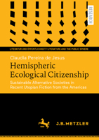 Hemispheric Ecological Citizenship: Sustainable Alternative Societies in Recent Utopian Fiction from the Americas (Literatur und Öffentlichkeit / Literature and the Public Sphere) 3662729385 Book Cover