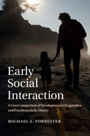 Early Social Interaction: A Case Comparison of Developmental Pragmatics and Psychoanalytic Theory 1107622751 Book Cover