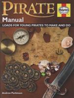 Pirate Manual: Loads for Young Pirates to Make and Do. Andrew Parkinson 1844255506 Book Cover