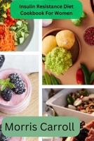 Insulin Resistance Diet Cookbook For Women B0CQRSTRJ9 Book Cover