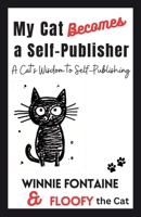 My Cat Becomes a Self-Publisher: A Cat's Wisdom to Self-Publishing 1738608808 Book Cover