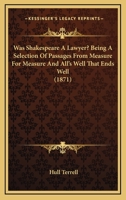 Was Shakespeare A Lawyer? Being A Selection Of Passages From Measure For Measure And All's Well That Ends Well (1871) 3337143210 Book Cover