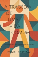 A tragédia de uma vida comum: Ou das vidas que passam despercebidas (Portuguese Edition) B0FDM6SPYX Book Cover
