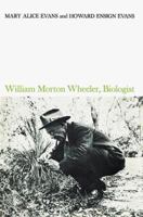 William Morton Wheeler, Biologist 1583483128 Book Cover